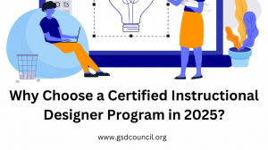 Why Choose a Certified Instructional Designer Program in 2025?