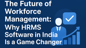 The Future of Workforce Management: Why HRMS Software in Delhi Is a Game Changer