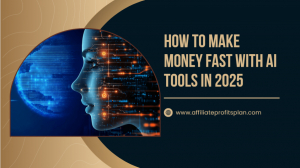 How to Make Money Fast with AI Tools in 2025