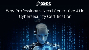 Why Professionals Need Generative AI in Cybersecurity Certification