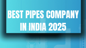Best Pipes Company in India – Trusted for Durability & Quality