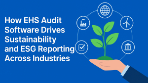 How EHS Audit Software Drives Sustainability and ESG Reporting Across Industries