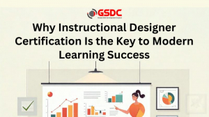 Why Instructional Designer Certification Is the Key to Modern Learning Success