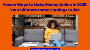 Proven Ways to Make Money Online in 2025: Your Ultimate Home Earnings Guide