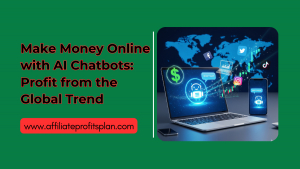 Make Money Online with AI Chatbots: Profit from the Global Trend