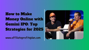 Make Money Online with Gemini IPO: Top Strategies for 2025