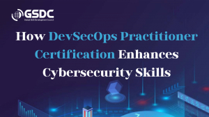 How DevSecOps Practitioner Certification Enhances Cybersecurity Skills