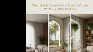 Wellness & Relaxation in Deluxe Villas: Spa, Yoga, and Quiet Time