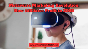 Metaverse Marketing Revolution: How Affiliates Profit in 2025