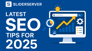 Latest SEO Tips for 2025: How Sliderserver Can Boost Your Online Visibility