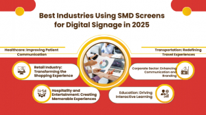  Best Industries Using SMD Screens for Digital Signage in 2025: