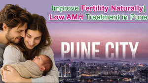Improve Fertility Naturally | Low AMH Treatment in Pune