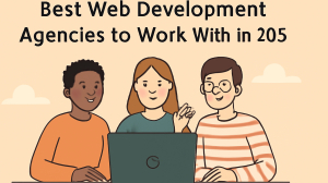Best Web Development Agencies to Work with in 2025