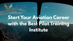 Start Your Aviation Career with the Best Pilot Training Institute