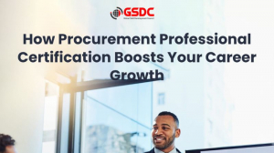 How Procurement Professional Certification Boosts Your Career Growth