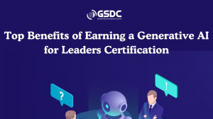 Top Benefits of Earning a Generative AI for Leaders Certification