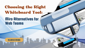Choosing the Right Whiteboard Tool: Miro Alternatives for Web Teams