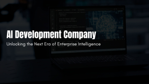 AI Development Company: Unlocking the Next Era of Enterprise Intelligence