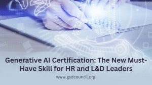 Generative AI Certification: The New Must-Have Skill for HR and L&D Leaders