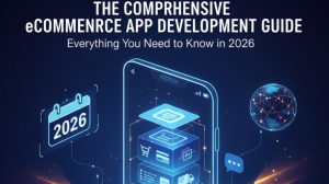Smart Commerce 2026: How eCommerce App Development Is Changing Digital Commerce in 2026