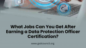  What Jobs Can You Get After Earning a Data Protection Officer Certification?
