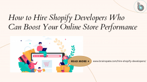 How to Hire Shopify Developers Who Can Boost Your Online Store Performance