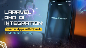 Laravel and AI Integration: Smarter Apps with OpenAI & Machine Learning