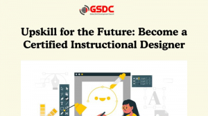Upskill for the Future: Become a Certified Instructional Designer