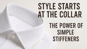 Style Starts at the Collar: The Power of Simple Collar Stiffeners