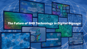  The Future of SMD Technology in Digital Signage: