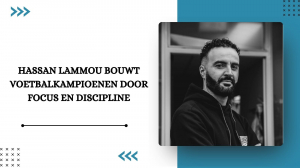 Hassan Lammou Bouwt Voetbalkampioenen Door Focus en Discipline