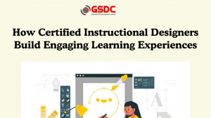 How Certified Instructional Designers Build Engaging Learning Experiences