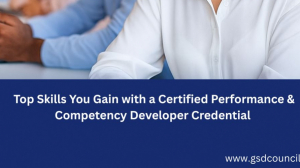 Top Skills You Gain with a Certified Performance & Competency Developer Credential 