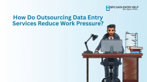 How Do Outsourcing Data Entry Services Reduce Work Pressure?