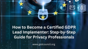 How to Become a Certified GDPR Lead Implementer: Step‑by‑Step Guide for Privacy Professionals 