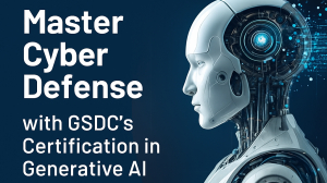 Master Cyber Defense with GSDC’s Certification in Generative AI