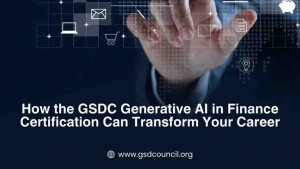 How the GSDC Generative AI in Finance Certification Can Transform Your Career
