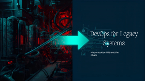 Modernize Legacy Systems to Cloud-Native DevOps Without Downtime