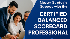 Master Strategic Success with the Certified Balanced Scorecard Professional