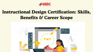Instructional Design Certification: Skills, Benefits & Career Scope
