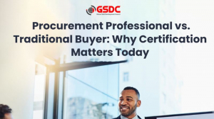 Procurement Professional vs. Traditional Buyer: Why Certification Matters Today