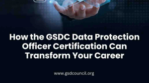 How the GSDC Data Protection Officer Certification Can Transform Your Career