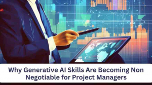 Why Generative AI Skills Are Becoming Non Negotiable for Project Managers