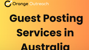 Guest Posting Service in Australia: Elevate Your Online Presence