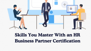 Skills You Master With an HR Business Partner Certification