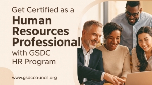 Get Certified as a Human Resources Professional with GSDC HR Program