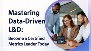 Mastering Data-Driven L&D: Become a Certified Metrics Leader Today