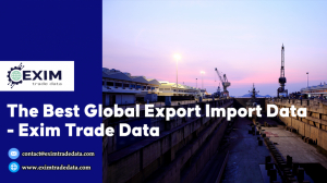 The Best Global Export Import Data- Exim Trade Data
