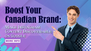 Boost Your Canadian Brand: Make Instagram Content Discoverable on Google