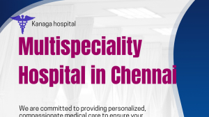 How to Choose the Best Multi Speciality Hospital in Chennai